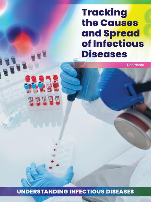 Title details for Tracking the Causes and Spread of Infectious Diseases by Don Nardo - Available